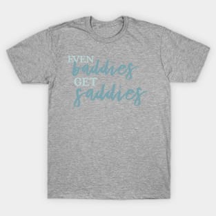 “Even Baddies Get Saddies” - Trendy Mental Health & Self-Care Design T-Shirt